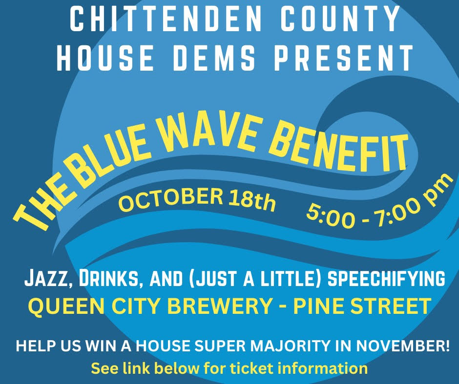 Chittenden County House Dems Present the Blue Wave Benefit.  See link for Ticket Info